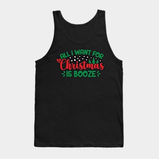 All I Want For Christmas Is Booze Tank Top